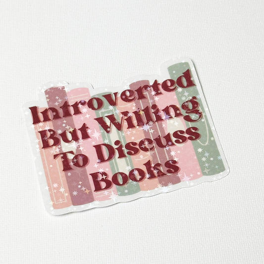 Introverted But Willing to Discuss Books -  Holographic Sparkles - Die-Cut Sticker